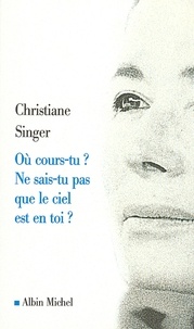 Christiane Singer et Christiane Singer - Où cours-tu ? Ne sais-tu pas que le ciel est en toi ?.