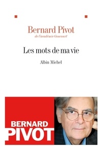 Bernard Pivot et Bernard Pivot - Les Mots de ma vie.