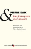 Pierre Daix et Jean-Frédéric Schaub - Des forteresses aux musées - Entretiens avec Jean-Frédéric et Marie-Karine Schaub.