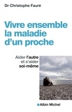 Christophe Fauré - Vivre ensemble la maladie d'un proche - Aider l'autre et s'aider soi-même.