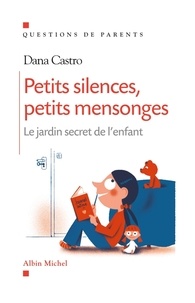Dana Castro - Petits silences, petits mensonges - Le jardin secret de l'enfant.