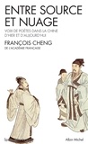 François Cheng et François Cheng - Entre source et nuage - Voix de poètes dans la Chine d'hier et d'aujourd'hui.