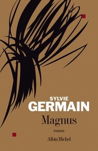 Sylvie Germain et Sylvie Germain - Magnus.