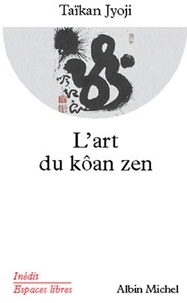 Taïkan Jyoji et Taïkan Jyoji - L'Art du kôan zen.