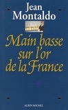 Jean Montaldo et Jean Montaldo - Main basse sur l'or de la France.
