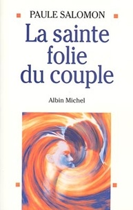 Paule Salomon et Paule Salomon - La Sainte Folie du couple.