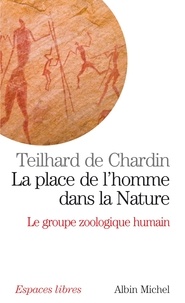 Pierre Teilhard de Chardin et Pierre Teilhard de Chardin - La Place de l'homme dans la nature - Le Groupe zoologique humain.