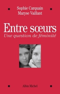Maryse Vaillant et Sophie Carquain - Entre soeurs - Une question de féminité.