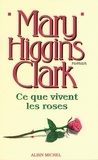 Mary Higgins Clark - Ce que vivent les roses.
