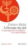 Fabrice Midal - L'écoute du ciel - Ce qui rapproche les religions... et ce qui les sépare.