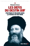 Benjamin Gross - Les défis du destin juif - Politique et religion dans la pensée du Rav Kook.