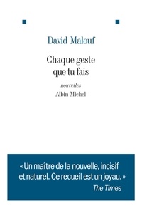 David Malouf - Chaque geste que tu fais.