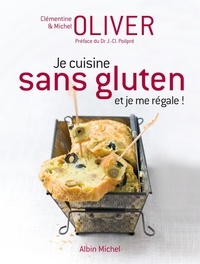 Michel Oliver et Clémentine Oliver - Je cuisine sans gluten et je me régale !.