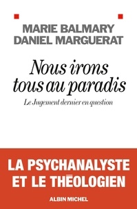 Marie Balmary et Daniel Marguerat - Nous irons tous au paradis - Le Jugement dernier en question.