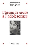 Annie Birraux et Didier Lauru - L'énigme du suicide à l'adolescence.