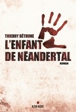 Thierry Béthune - L'enfant de Néandertal.