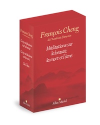 François Cheng - Méditations sur la beauté, la mort et l'âme - Coffret en 3 volumes : Cinq méditations sur la beauté ; Cinq méditations sur la mort autrement dit sur la vie ; De l'Ame.