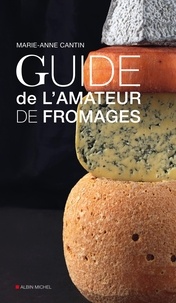 Marie-Anne Cantin - Guide de l'amateur de fromages.