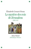 Elisabeth Crouzet-Pavan - Le mystère des Rois de Jérusalem - 1099-1187.