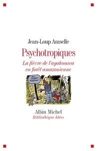 Jean-Loup Amselle - Psychotropiques - La fièvre de l'ayahuasca en forêt amazonienne.
