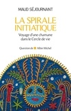 Maud Séjournant - La spirale initiatique - Voyage d'une chamane dans le cercle de vie.