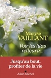 Maryse Vaillant - Voir les lilas refleurir....