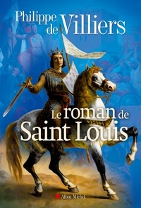 Philippe de Villiers - Le roman de Saint Louis.