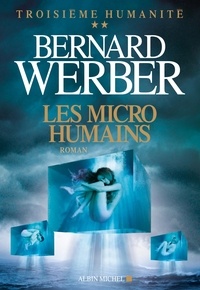 Bernard Werber - Troisième humanité Tome 2 : Les micro-humains.