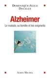Dominique-Alice Decelle - Alzheimer - Le malade, sa famille et les soignants.
