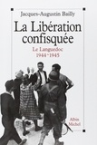 Jacques-Augustin Bailly - La Libération confiquée - Le Languedoc 1944-1945.