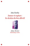 John Bowlby - Amour et rupture : les destins du lien affectif.