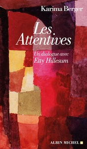 Karima Berger - Les Attentives - Un dialogue avec Etty Hillesum.
