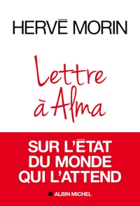 Hervé Morin - Lettre à Alma sur l'état du monde qui l'attend.