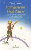Pierre Lassus - La sagesse du Petit Prince - A la recherche de l'enfant perdu avec Saint-Exupéry.
