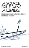 Shunryu Suzuki - La source brille dans la lumière - Enseignements sur le Sandokai.