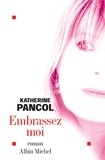 Katherine Pancol et Katherine Pancol - Embrassez-moi.
