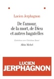 Lucien Jerphagnon et Christiane Rancé - De l'amour, de la mort, de Dieu et autres bagatelles - Entretiens avec Christiane Rancé.