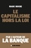 Marc Roche et Marc Roche - Le Capitalisme hors la loi.
