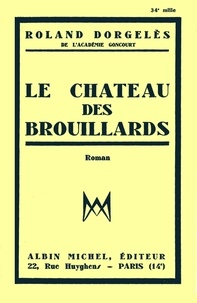 Roland Dorgelès et Roland Dorgelès - Le Château des brouillards.