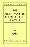 Francis Carco et Francis Carco - De Montmartre au Quartier Latin.