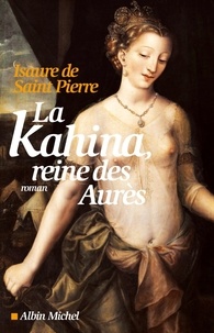 Isaure de Saint Pierre et Isaure De Saint Pierre - La Kahina, reine des Aurès.