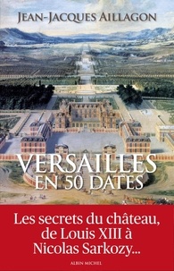 Jean-Jacques Aillagon et Jean-Jacques Aillagon - Versailles en 50 dates.