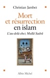 Christian Jambet et Christian Jambet - Mort et résurrection en islam - L'Au-delà selon Mullâ Sadrâ.