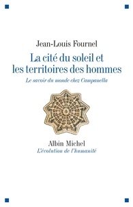 Jean-Louis Fournel et Jean-Louis Fournel - La Cité du soleil et les territoires des hommes - Le savoir du monde chez Campanella.