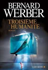 Bernard Werber et Bernard Werber - Troisième humanité - Tome 1.