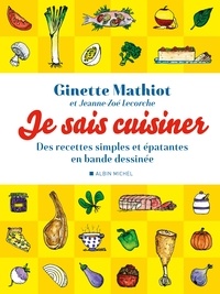 Ginette Mathiot - Je sais cuisiner - Des recettes simples et épatantes en bande dessinée.