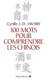 Cyrille J.-D. JAVARY - 100 Mots pour comprendre les chinois.