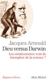 Jacques Arnould et Jacques Arnould - Dieu versus Darwin - Les créationnistes vont-ils triompher de la science ?.