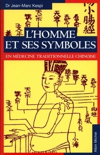 Jean-Marc Kespi - L'Homme et ses symboles en médecine traditionnelle chinoise.