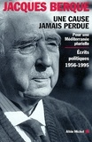 Jacques Berque et Jacques Berque - Une cause jamais perdue - Pour une Méditerranée plurielle. Écrits politiques 1956-1995.